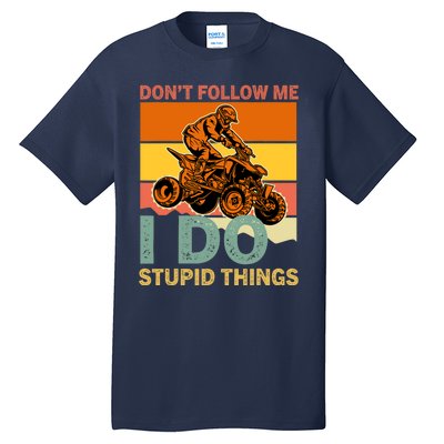 Retro Don't Follow Me I Do Stupid Things ATV Quad Biker Tall T-Shirt