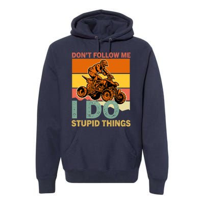 Retro Don't Follow Me I Do Stupid Things ATV Quad Biker Premium Hoodie