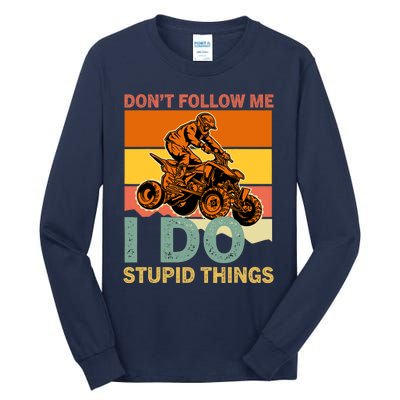 Retro Don't Follow Me I Do Stupid Things ATV Quad Biker Tall Long Sleeve T-Shirt