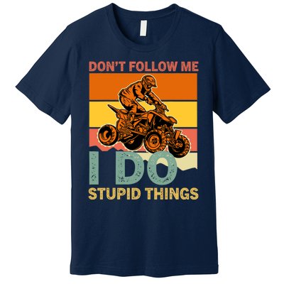 Retro Don't Follow Me I Do Stupid Things ATV Quad Biker Premium T-Shirt