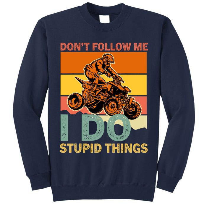 Retro Don't Follow Me I Do Stupid Things ATV Quad Biker Tall Sweatshirt