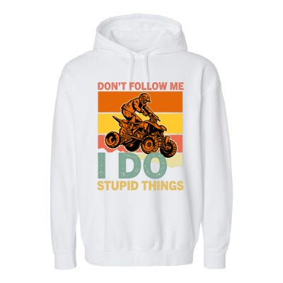 Retro Don't Follow Me I Do Stupid Things ATV Quad Biker Garment-Dyed Fleece Hoodie