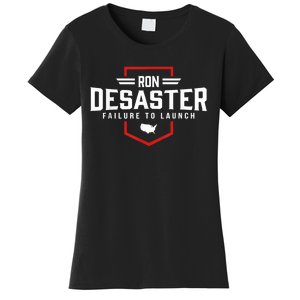 Ron DeSaster Failure To Launch Ron DeSantis For President 2024 Women's T-Shirt