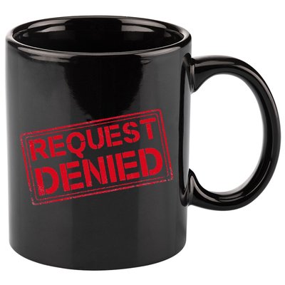 Request Denied Funny Dad Gift For Father On Fathers Day 11oz C Handle Ceramic Mug