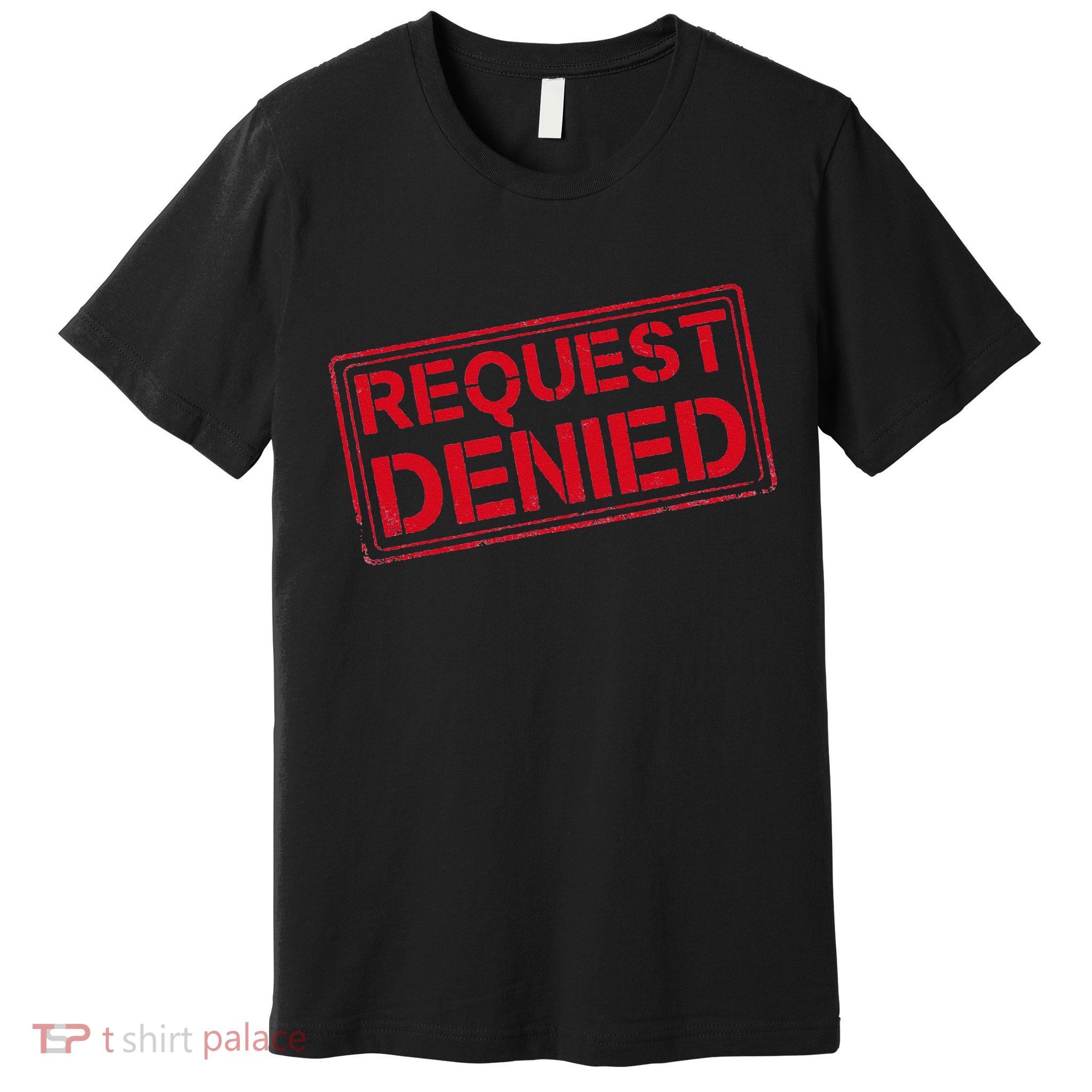 Request Denied Funny Dad Gift For Father On Fathers Day Premium T-Shirt