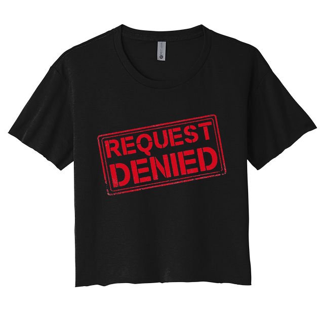 Request Denied Funny Dad Gift For Father On Fathers Day Crop Top