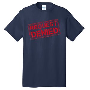 Request Denied Funny Dad Gift For Father On Fathers Day Tall T-Shirt