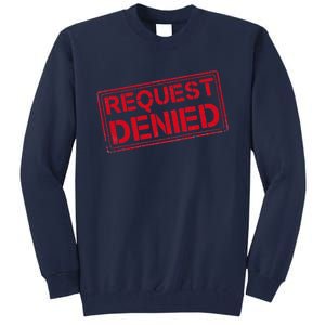 Request Denied Funny Dad Gift For Father On Fathers Day Tall Sweatshirt