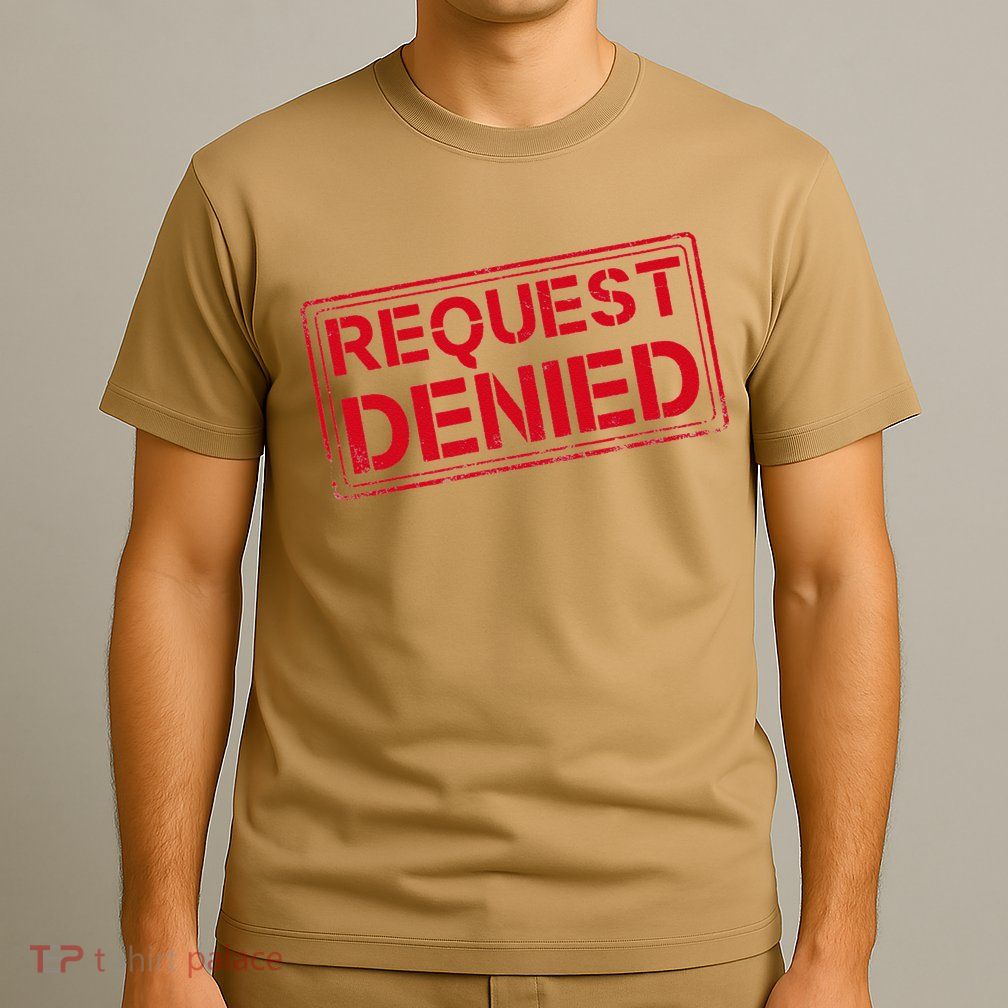 Request Denied Funny Dad Gift For Father On Fathers Day T-Shirt