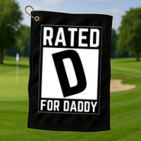 Rated D For Daddy Golf Towel
