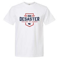 Ron DeSaster Failure To Launch Ron DeSantis For President 2024 Garment-Dyed Heavyweight T-Shirt