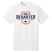 Ron DeSaster Failure To Launch Ron DeSantis For President 2024 Tall T-Shirt