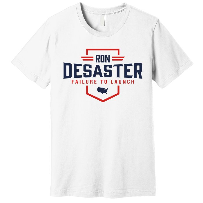 Ron DeSaster Failure To Launch Ron DeSantis For President 2024 Premium T-Shirt