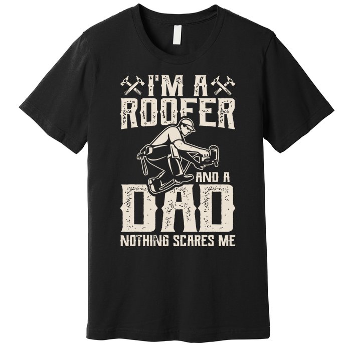 Roofer Dad Funny Roofing Novelty Premium T-Shirt