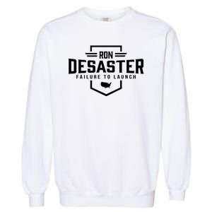 Ron DeSaster Failure To Launch Ron DeSantis For President 2024 Garment-Dyed Sweatshirt