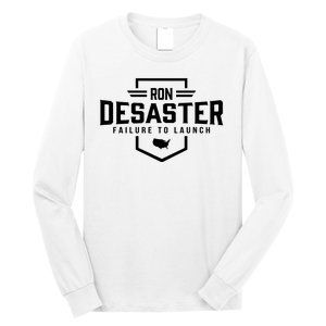 Ron DeSaster Failure To Launch Ron DeSantis For President 2024 Long Sleeve Shirt