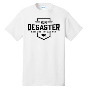 Ron DeSaster Failure To Launch Ron DeSantis For President 2024 Tall T-Shirt