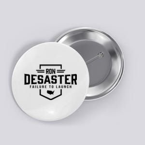 Ron DeSaster Failure To Launch Ron DeSantis For President 2024 Button