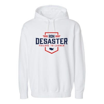 Ron DeSaster Failure To Launch Ron DeSantis For President 2024 Garment-Dyed Fleece Hoodie