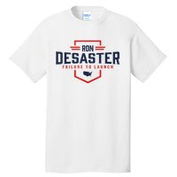 Ron DeSaster Failure To Launch Ron DeSantis For President 2024 Tall T-Shirt