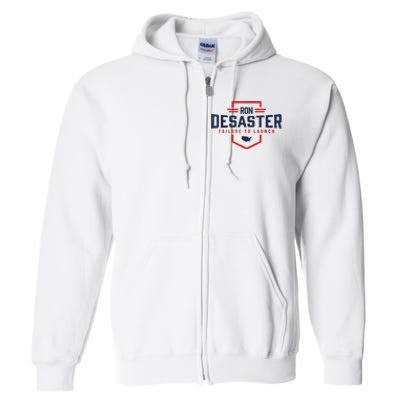 Ron DeSaster Failure To Launch Ron DeSantis For President 2024 Full Zip Hoodie