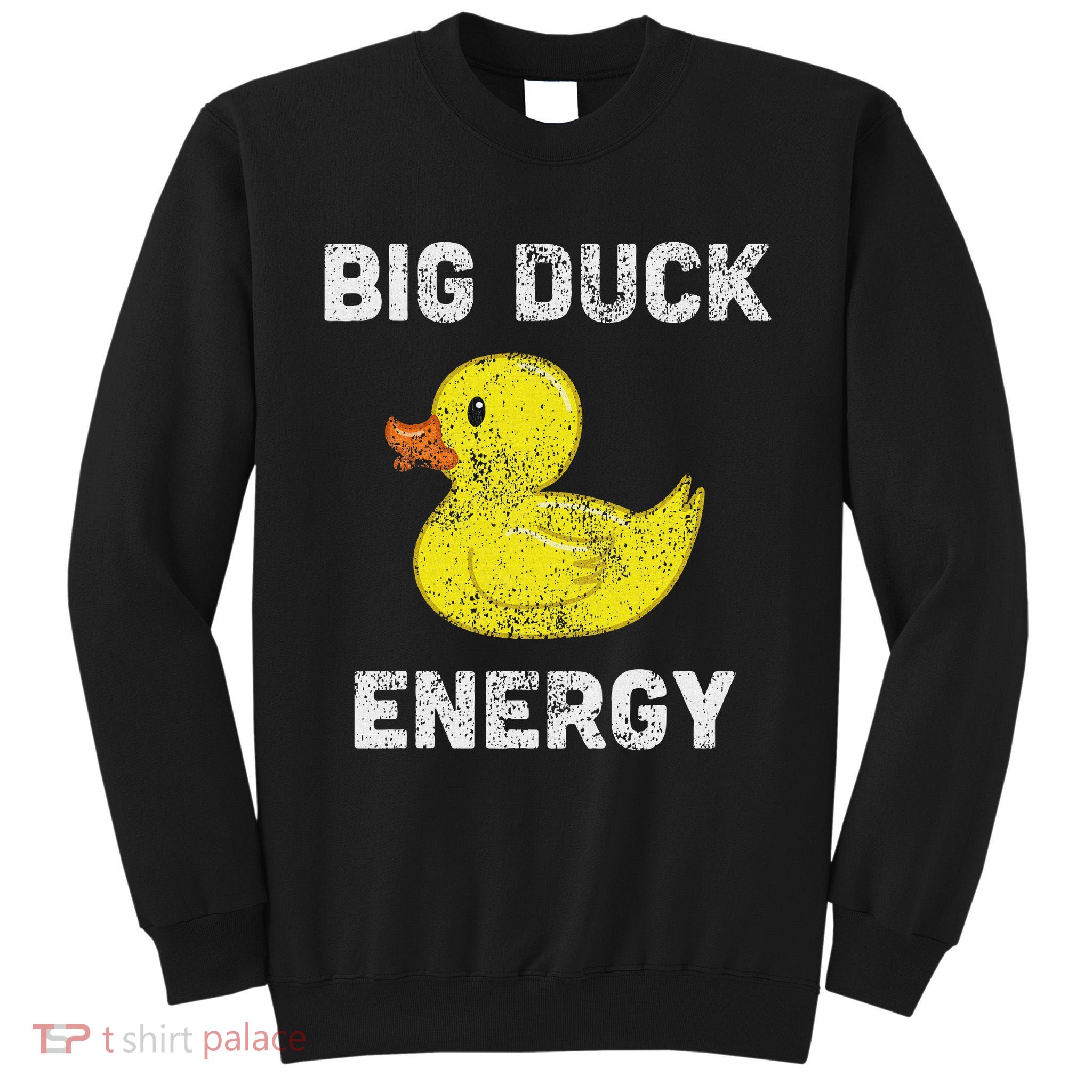 Rubber Ducky, Funny Meme, Big Duck Energy Tall Sweatshirt