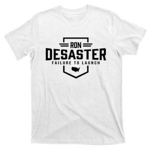 Ron DeSaster Failure To Launch Ron DeSantis For President 2024 T-Shirt