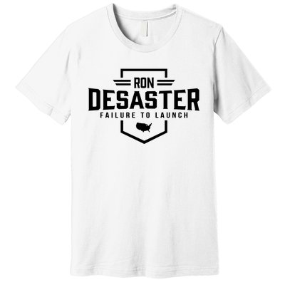 Ron DeSaster Failure To Launch Ron DeSantis For President 2024 Premium T-Shirt