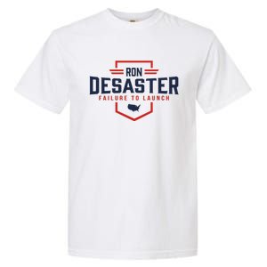 Ron DeSaster Failure To Launch Ron DeSantis For President 2024 Garment-Dyed Heavyweight T-Shirt