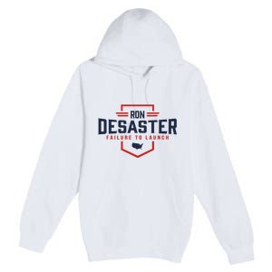 Ron DeSaster Failure To Launch Ron DeSantis For President 2024 Premium Pullover Hoodie