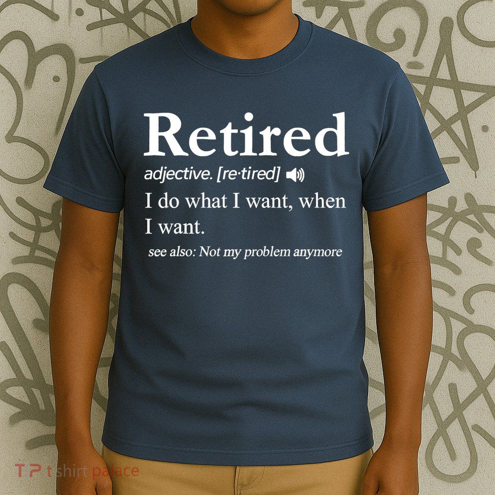 Retired Definition Funny Retirement Gag Gift T-Shirt