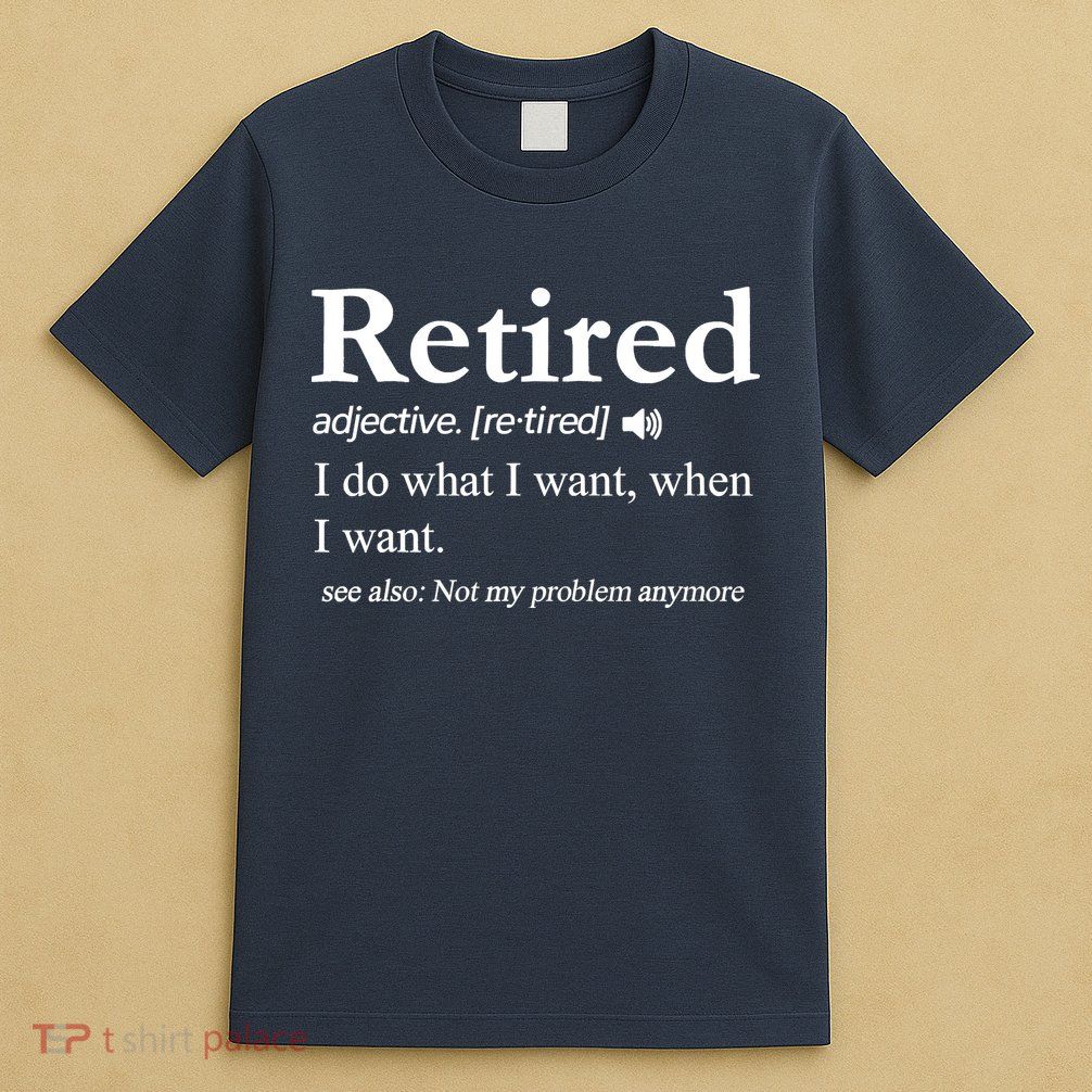 Retired Definition Funny Retirement Gag Gift T-Shirt