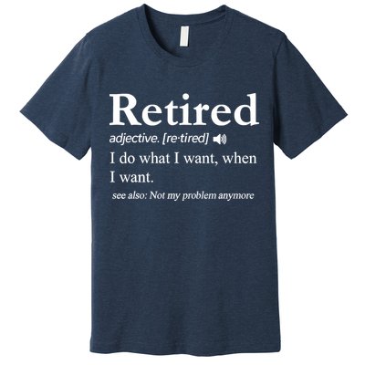 Retired Definition Funny Retirement Gag Gift Premium T-Shirt