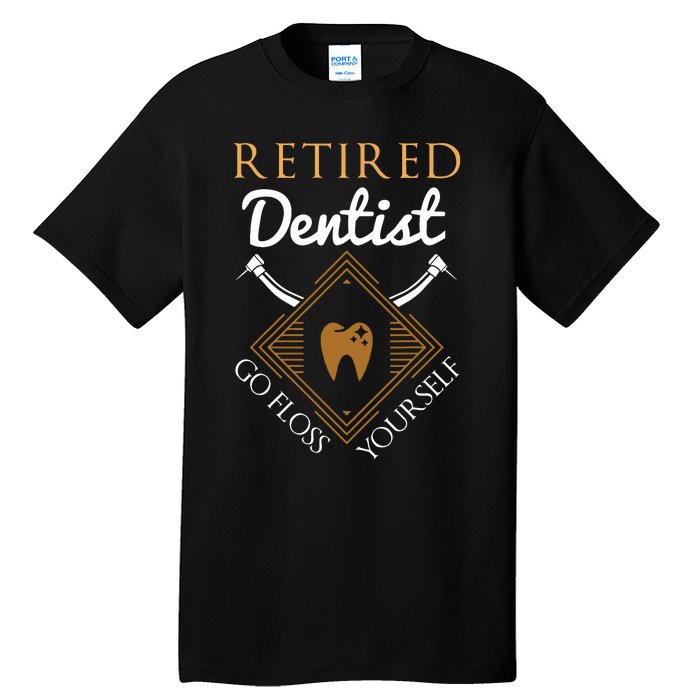 Retired Dentist Funny Dentist Retirement Gift Tall T-Shirt