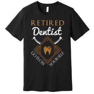 Retired Dentist Funny Dentist Retirement Gift Premium T-Shirt