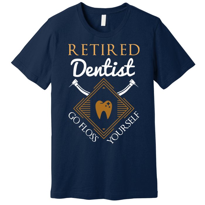 Retired Dentist Funny Dentist Retirement Gift Premium T-Shirt