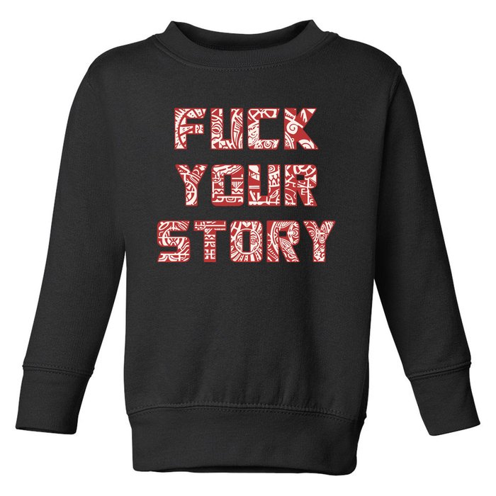 Roberto Duque Fuck Your Story Toddler Sweatshirt