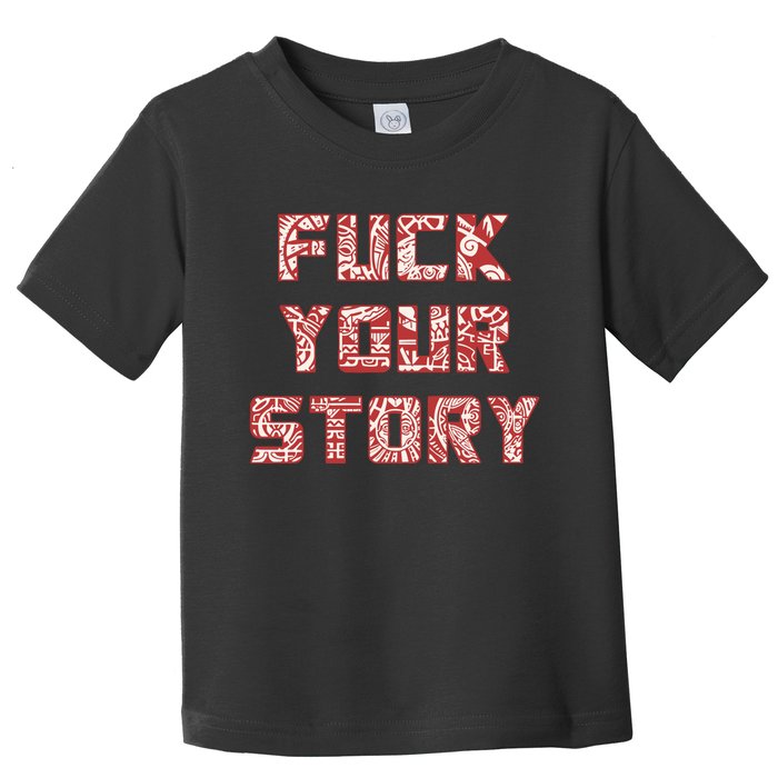 Roberto Duque Fuck Your Story Toddler T-Shirt