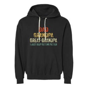 Retro Dad Grandpa Great Grandpa I Just Keep Getting Better Garment-Dyed Fleece Hoodie