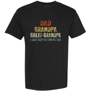 Retro Dad Grandpa Great Grandpa I Just Keep Getting Better Garment-Dyed Heavyweight T-Shirt