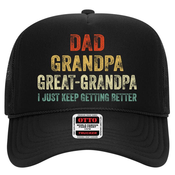 Retro Dad Grandpa Great Grandpa I Just Keep Getting Better High Crown Mesh Back Trucker Hat