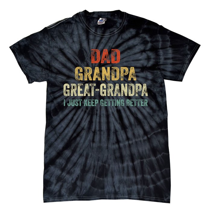 Retro Dad Grandpa Great Grandpa I Just Keep Getting Better Tie-Dye T-Shirt