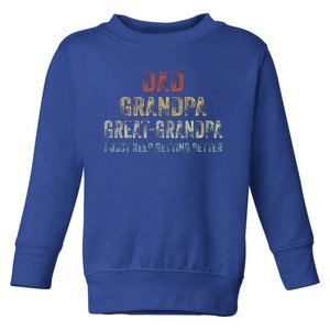 Retro Dad Grandpa Great Grandpa I Just Keep Getting Better Toddler Sweatshirt