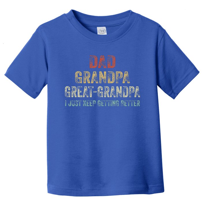 Retro Dad Grandpa Great Grandpa I Just Keep Getting Better Toddler T-Shirt