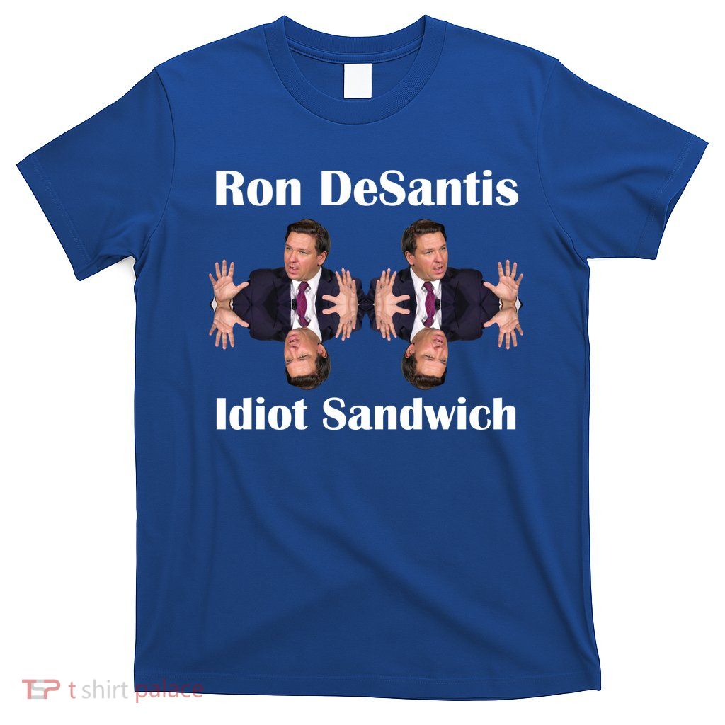Ron Desantis Idiot Sandwich Florida Governor T-Shirt