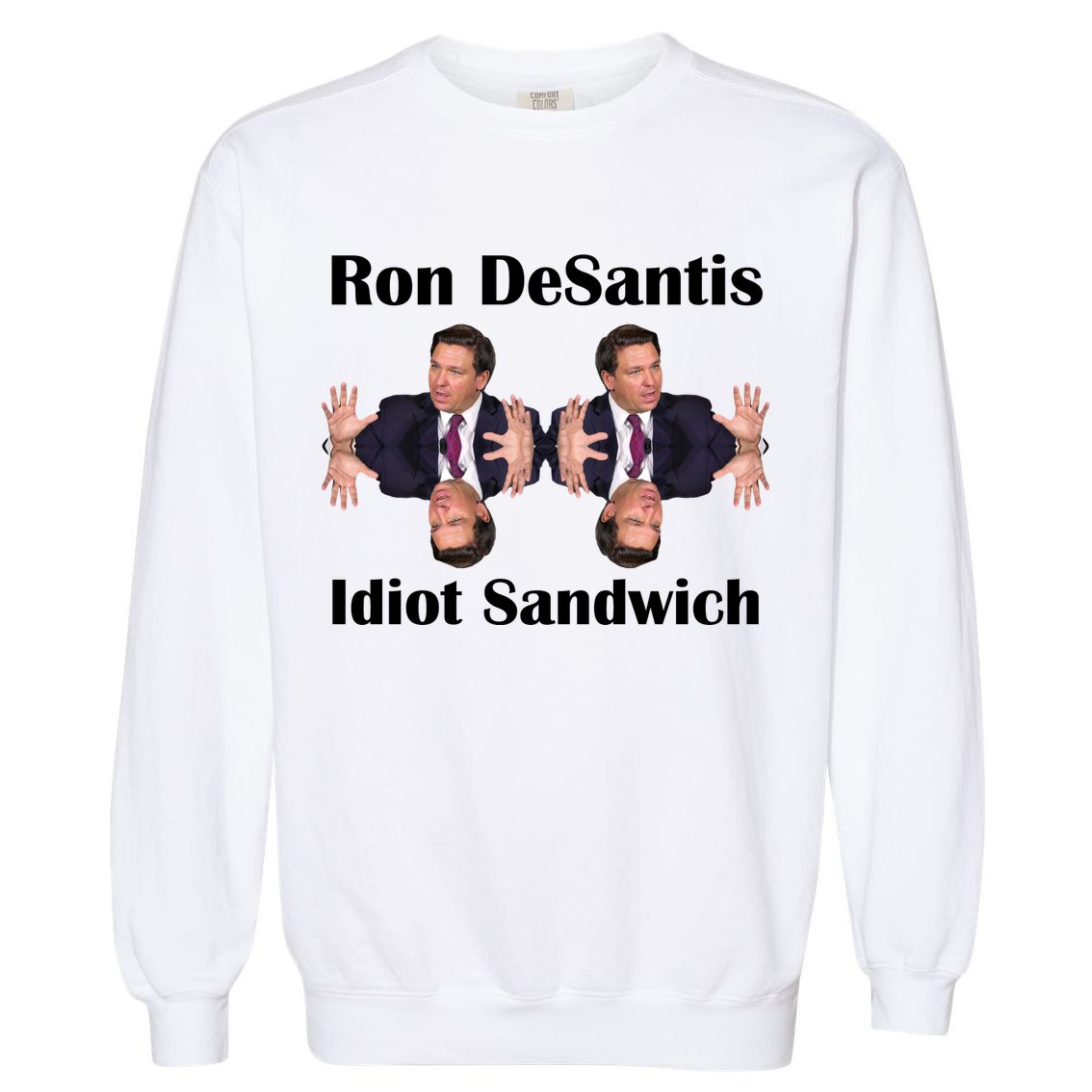 Ron Desantis Idiot Sandwich Florida Governor Garment-Dyed Sweatshirt