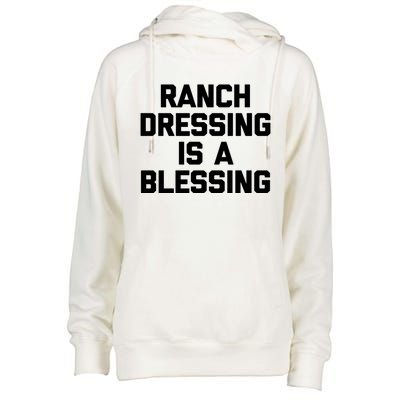 Ranch Dressing Is A Blessing Gift Funny Saying Food Humor Gift Womens Funnel Neck Pullover Hood