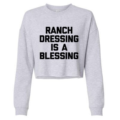 Ranch Dressing Is A Blessing Gift Funny Saying Food Humor Gift Cropped Pullover Crew