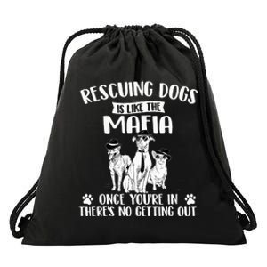 Rescuing Dogs Is Like The Mafia Dog Rescue Dog Adoption Drawstring Bag