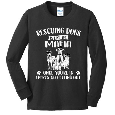 Rescuing Dogs Is Like The Mafia Dog Rescue Dog Adoption Kids Long Sleeve Shirt